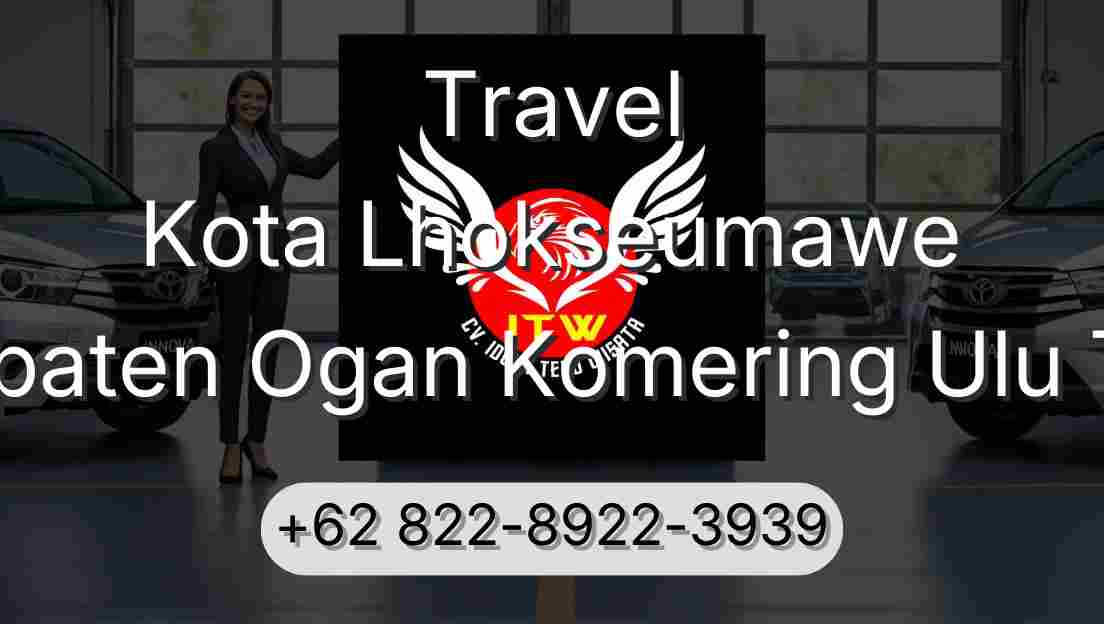 Travel Kota Lhokseumawe Kabupaten Ogan Komering Ulu Timur