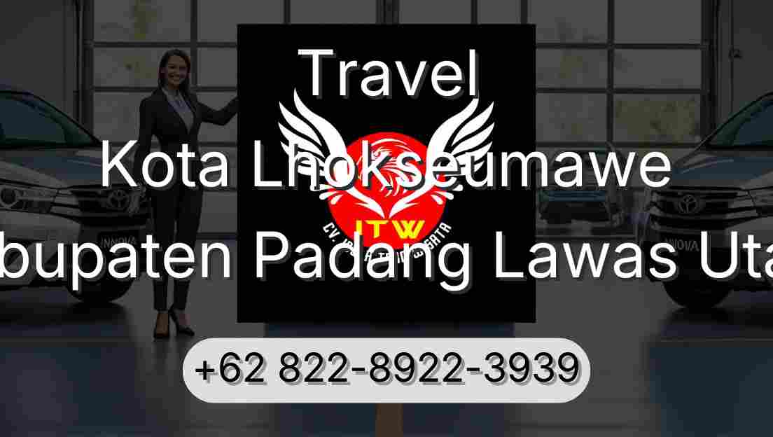 Travel Kota Lhokseumawe Kabupaten Padang Lawas Utara