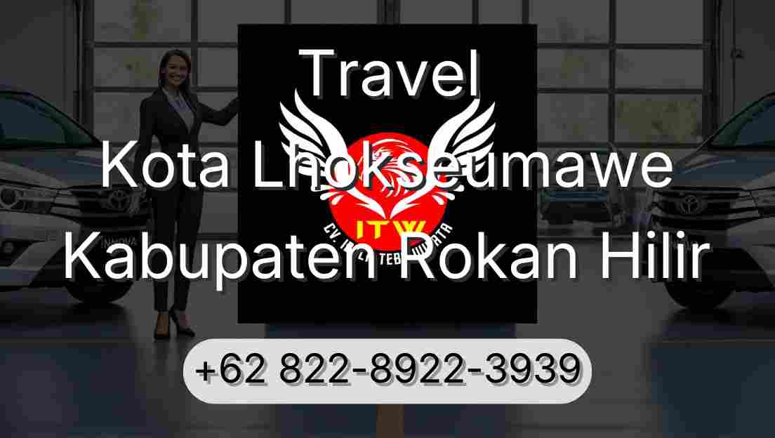 Travel Kota Lhokseumawe Kabupaten Rokan Hilir