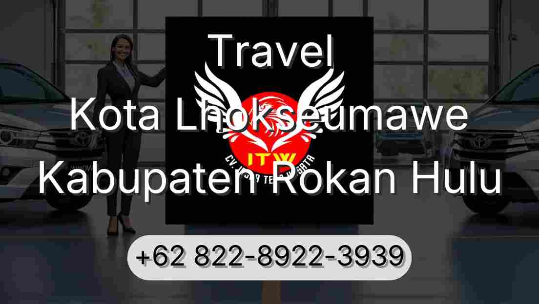 Travel Kota Lhokseumawe Kabupaten Rokan Hulu