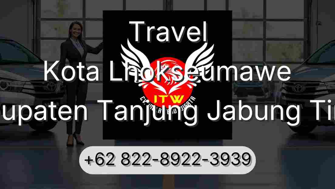 Travel Kota Lhokseumawe Kabupaten Tanjung Jabung Timur
