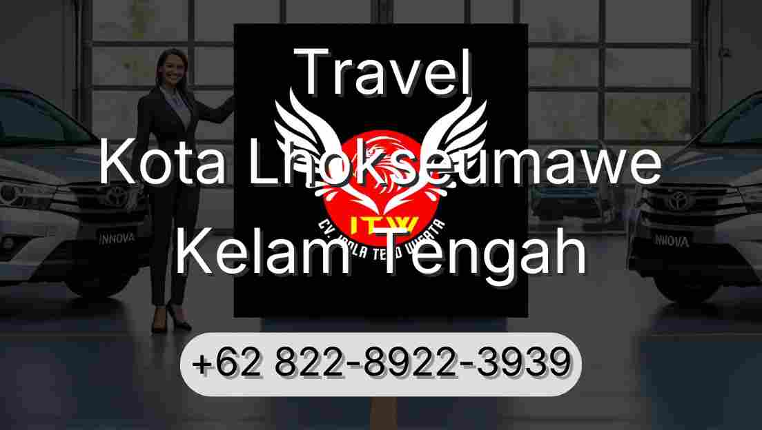 Travel Kota Lhokseumawe Kelam Tengah