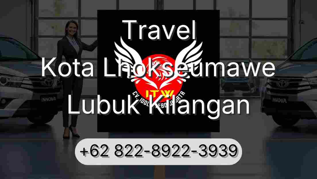 Travel Kota Lhokseumawe Lubuk Kilangan