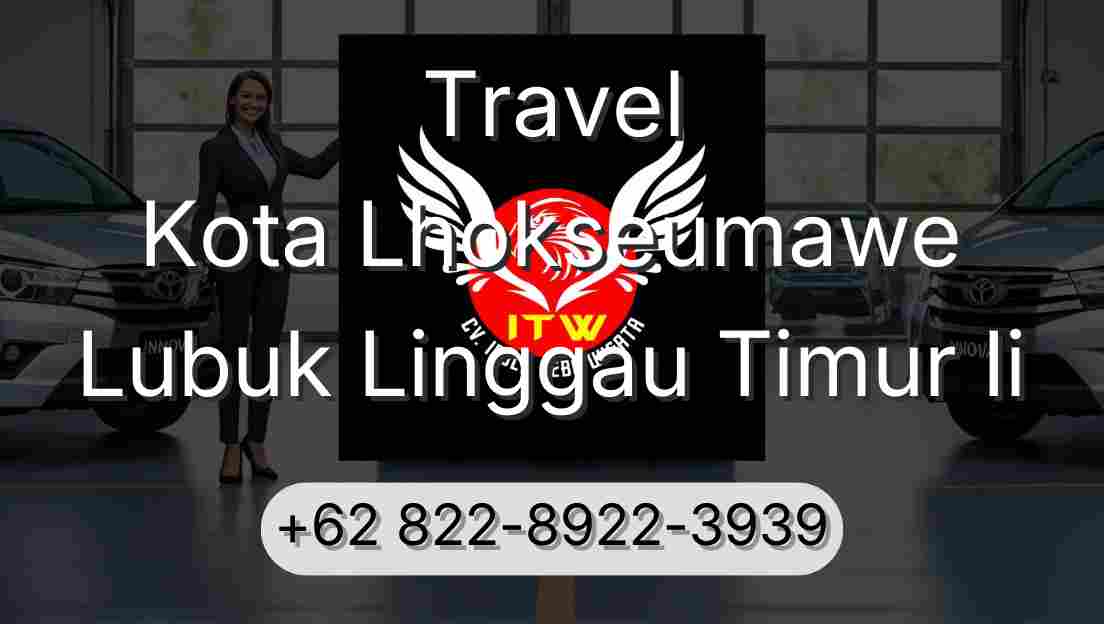 Travel Kota Lhokseumawe Lubuk Linggau Timur Ii