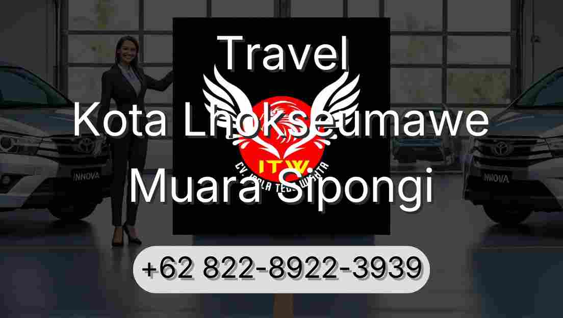Travel Kota Lhokseumawe Muara Sipongi