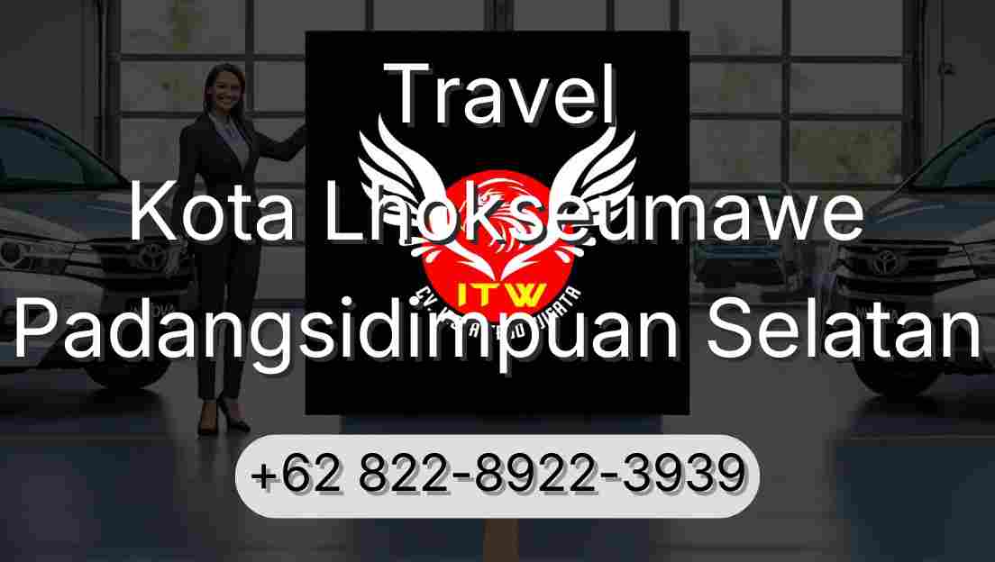 Travel Kota Lhokseumawe Padangsidimpuan Selatan