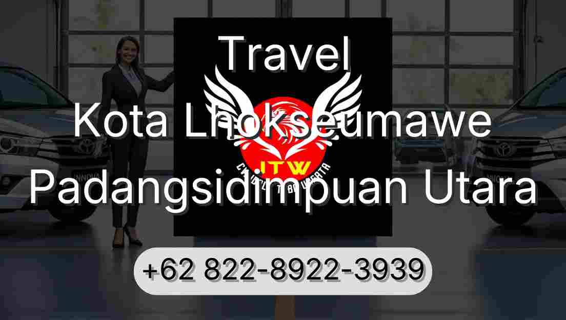 Travel Kota Lhokseumawe Padangsidimpuan Utara