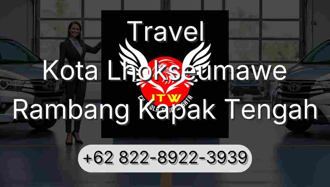 Travel Kota Lhokseumawe Rambang Kapak Tengah