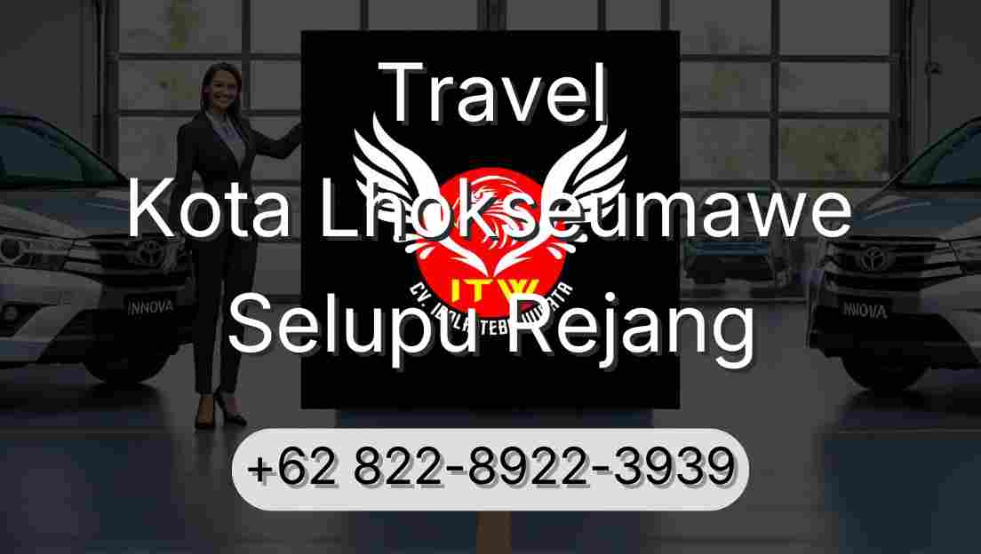 Travel Kota Lhokseumawe Selupu Rejang