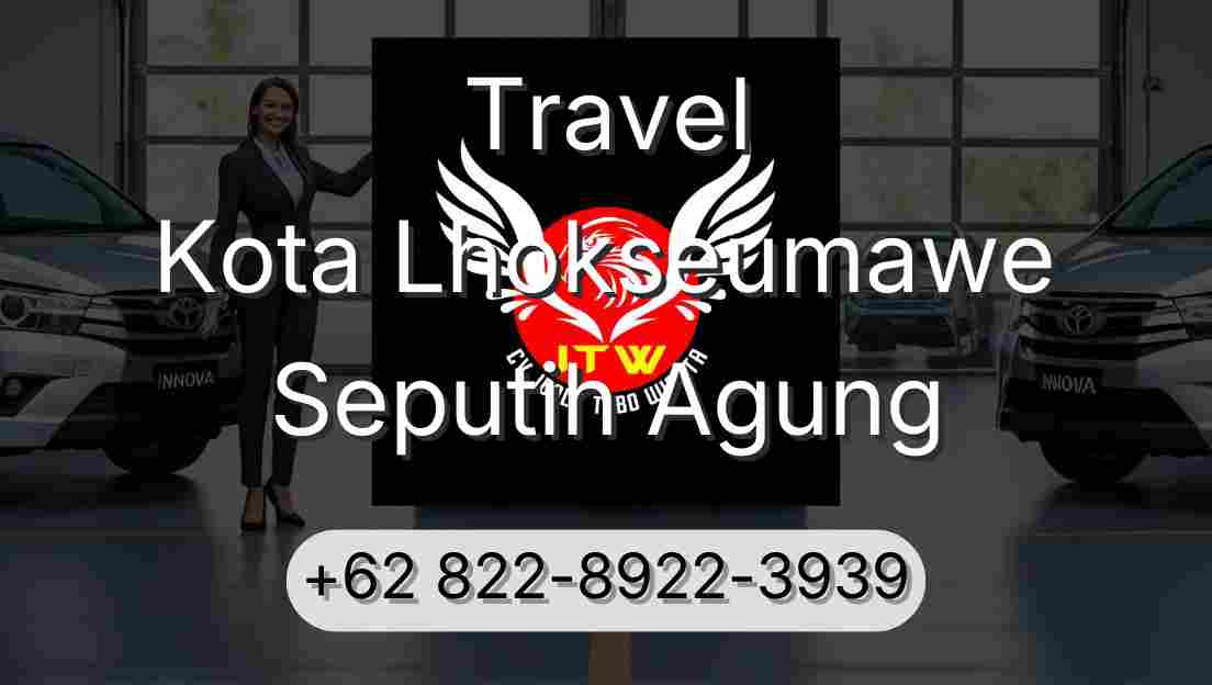 Travel Kota Lhokseumawe Seputih Agung