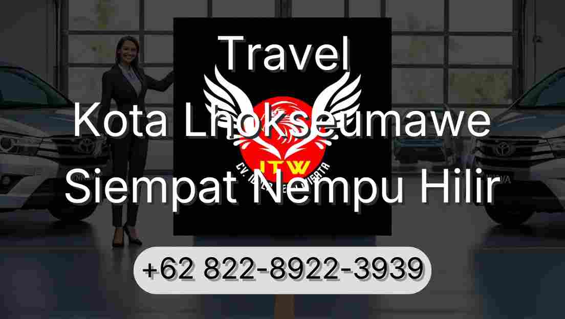 Travel Kota Lhokseumawe Siempat Nempu Hilir