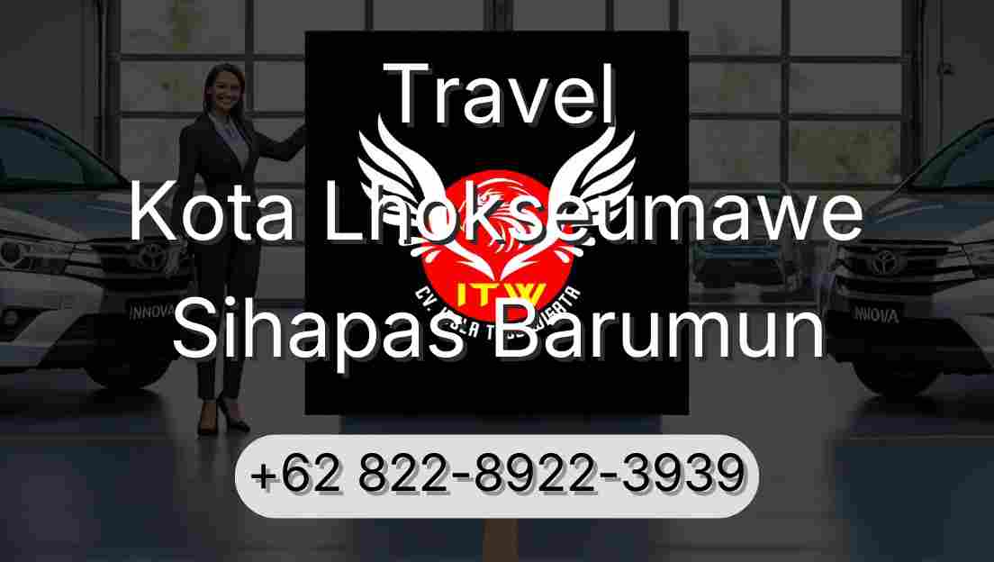 Travel Kota Lhokseumawe Sihapas Barumun