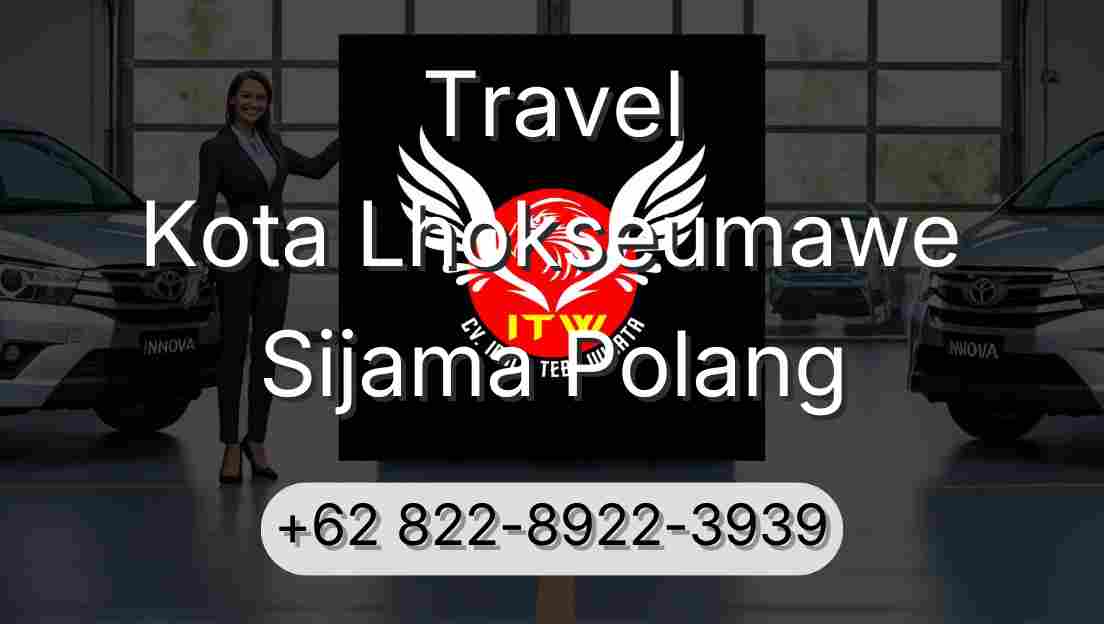 Travel Kota Lhokseumawe Sijama Polang