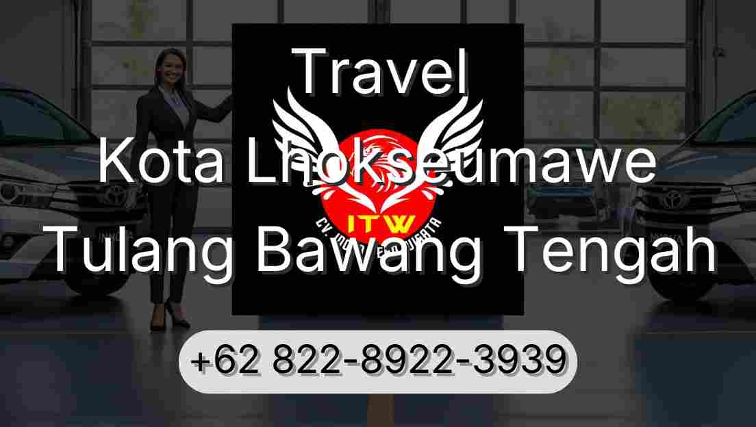 Travel Kota Lhokseumawe Tulang Bawang Tengah