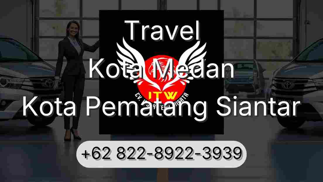 Travel Kota Medan Kota Pematang Siantar