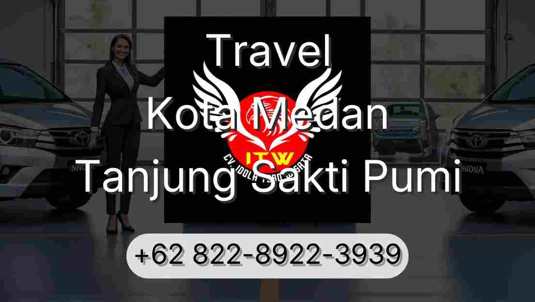 Travel Kota Medan Tanjung Sakti Pumi