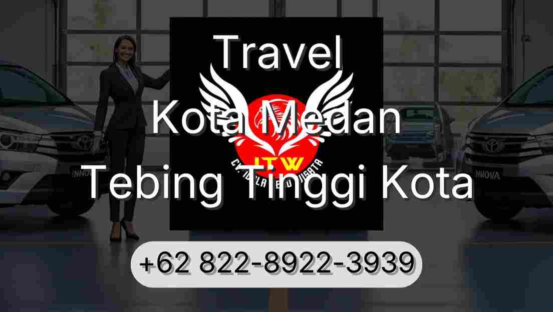 Travel Kota Medan Tebing Tinggi Kota