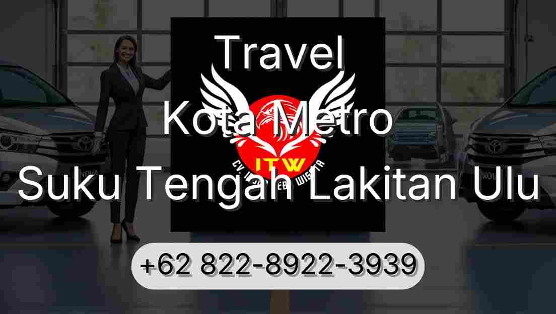 Travel Kota Metro Suku Tengah Lakitan Ulu