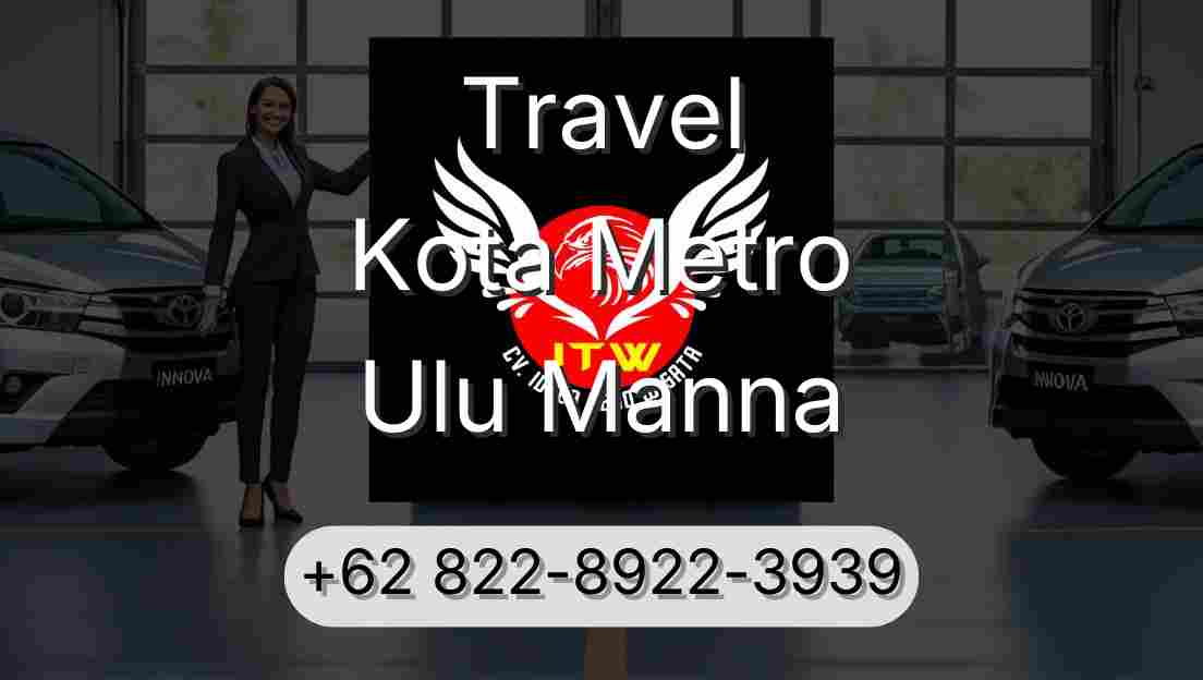 Travel Kota Metro Ulu Manna