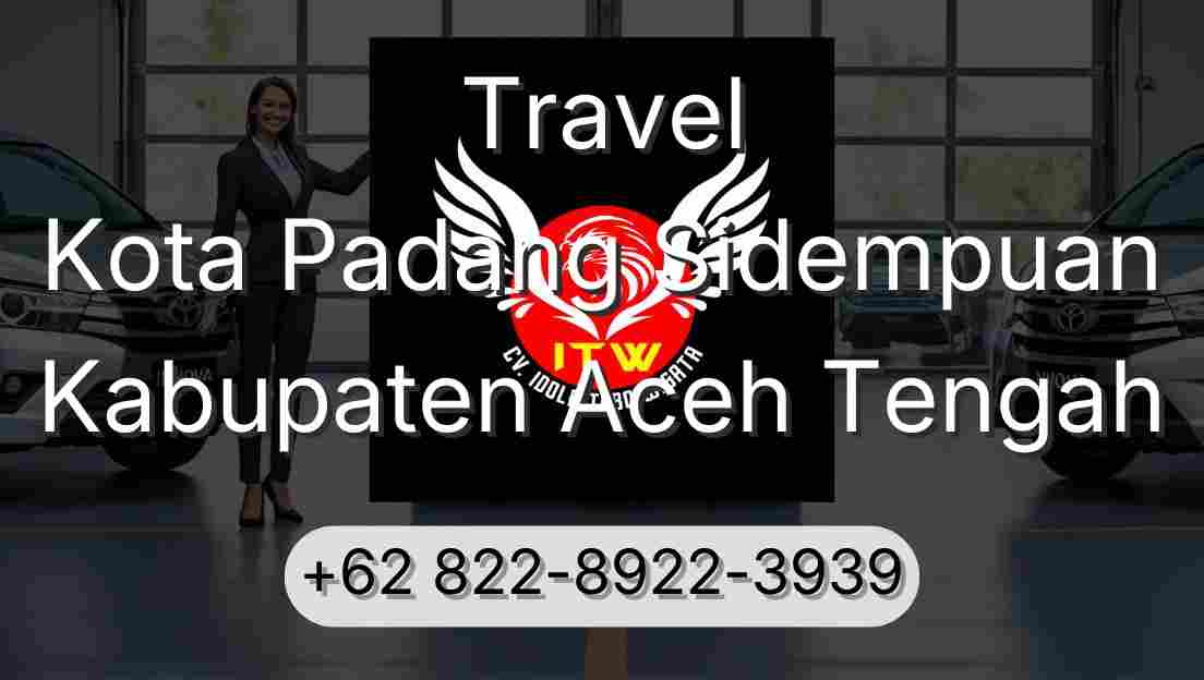 Travel Kota Padang Sidempuan Kabupaten Aceh Tengah