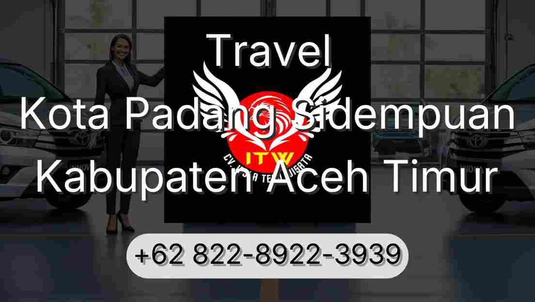 Travel Kota Padang Sidempuan Kabupaten Aceh Timur