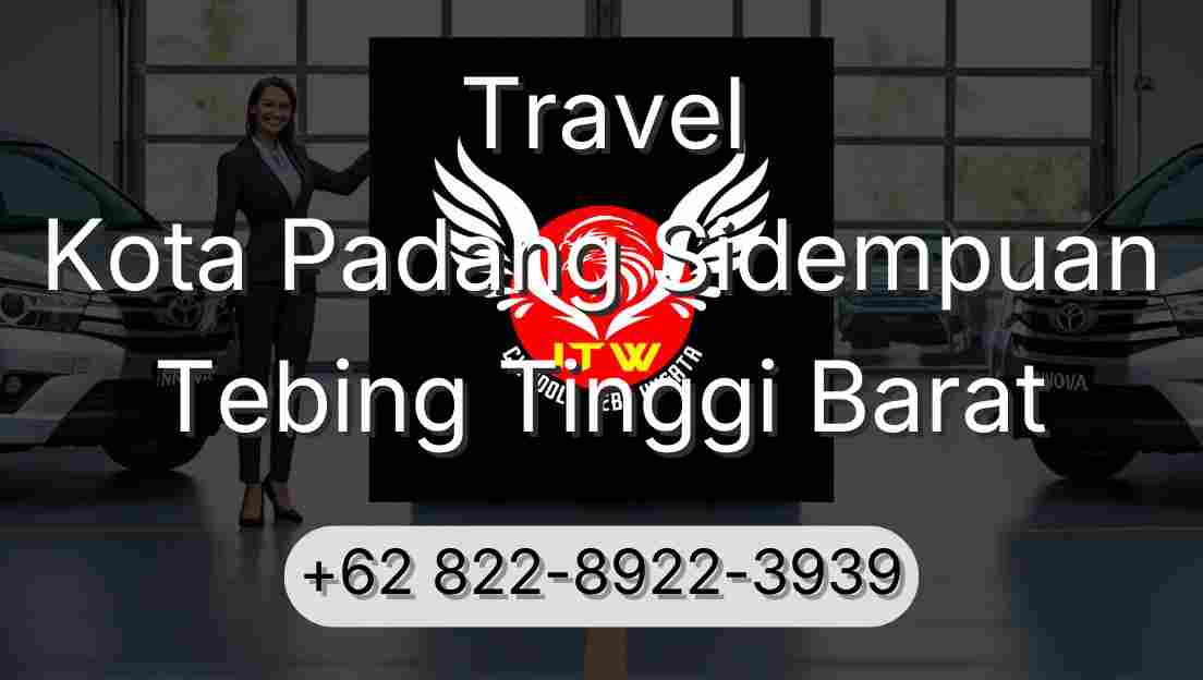 Travel Kota Padang Sidempuan Tebing Tinggi Barat