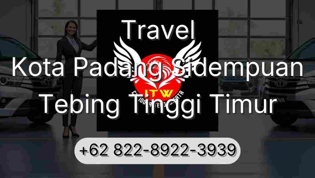 Travel Kota Padang Sidempuan Tebing Tinggi Timur