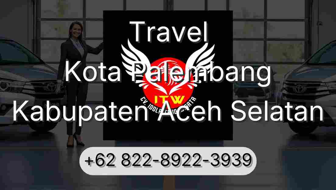 Travel Kota Palembang Kabupaten Aceh Selatan