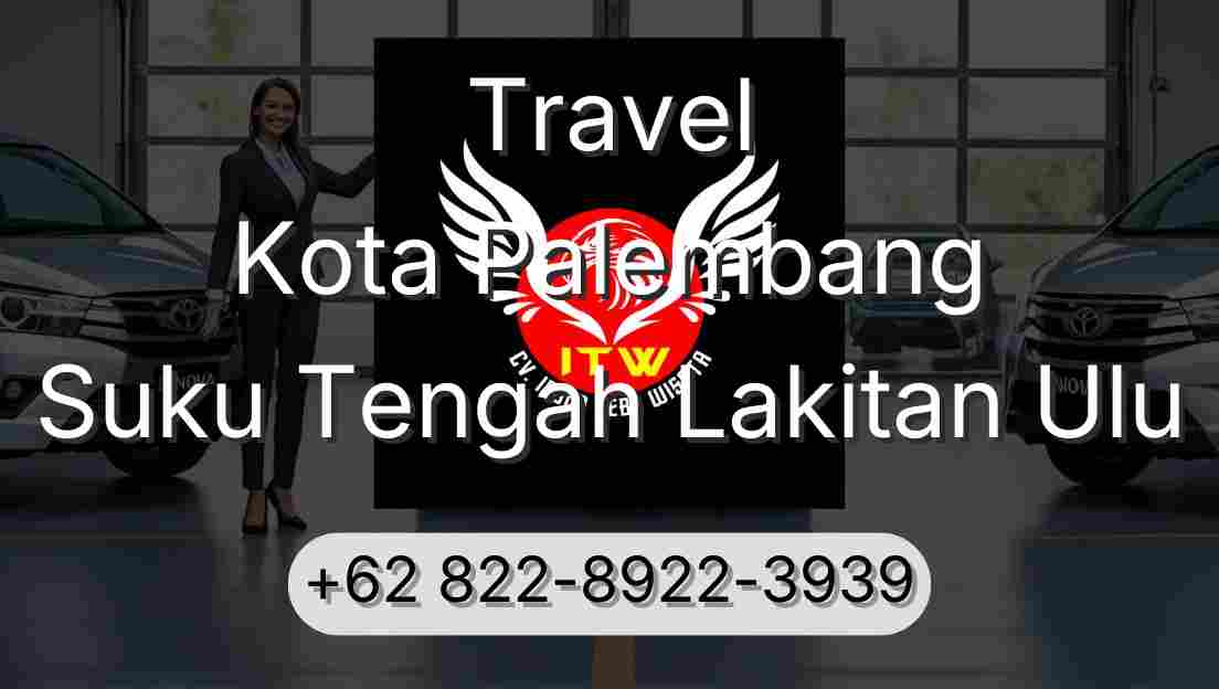 Travel Kota Palembang Suku Tengah Lakitan Ulu