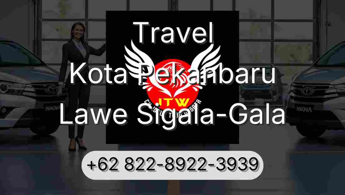 Travel Kota Pekanbaru Lawe Sigala-Gala
