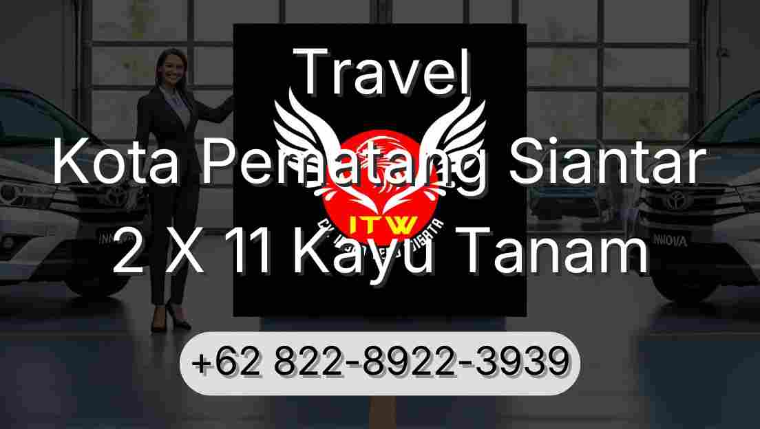 Travel Kota Pematang Siantar 2 X 11 Kayu Tanam