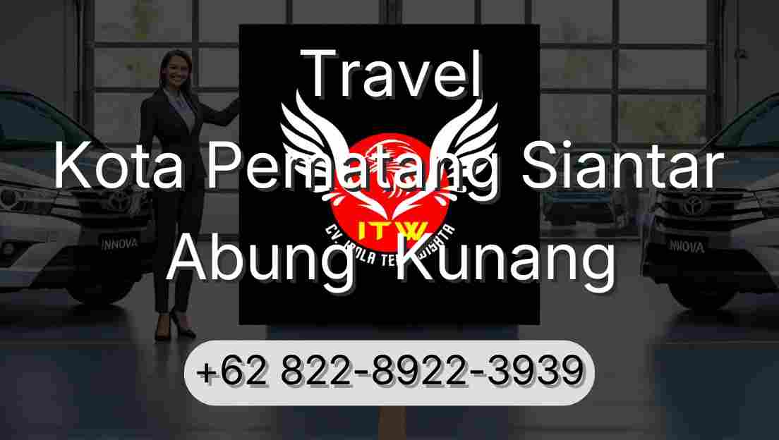 Travel Kota Pematang Siantar Abung  Kunang