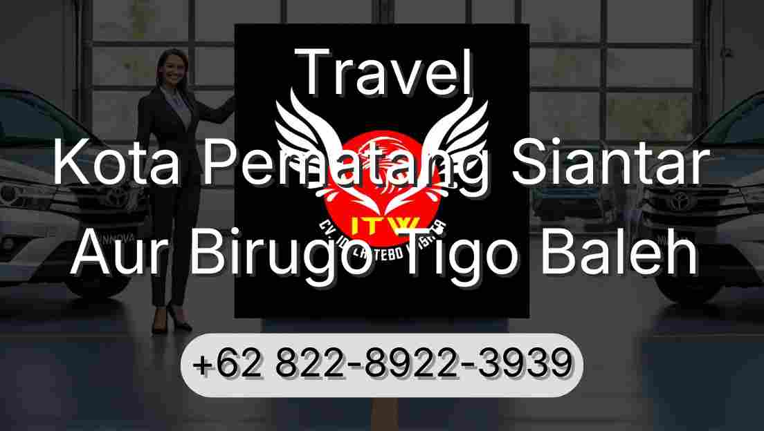 Travel Kota Pematang Siantar Aur Birugo Tigo Baleh