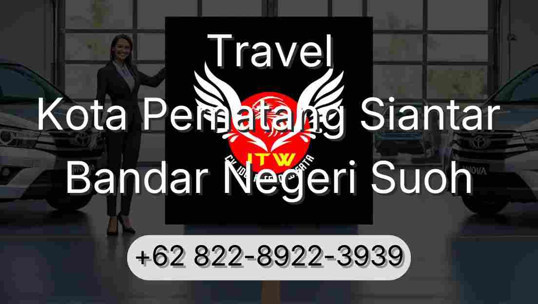 Travel Kota Pematang Siantar Bandar Negeri Suoh