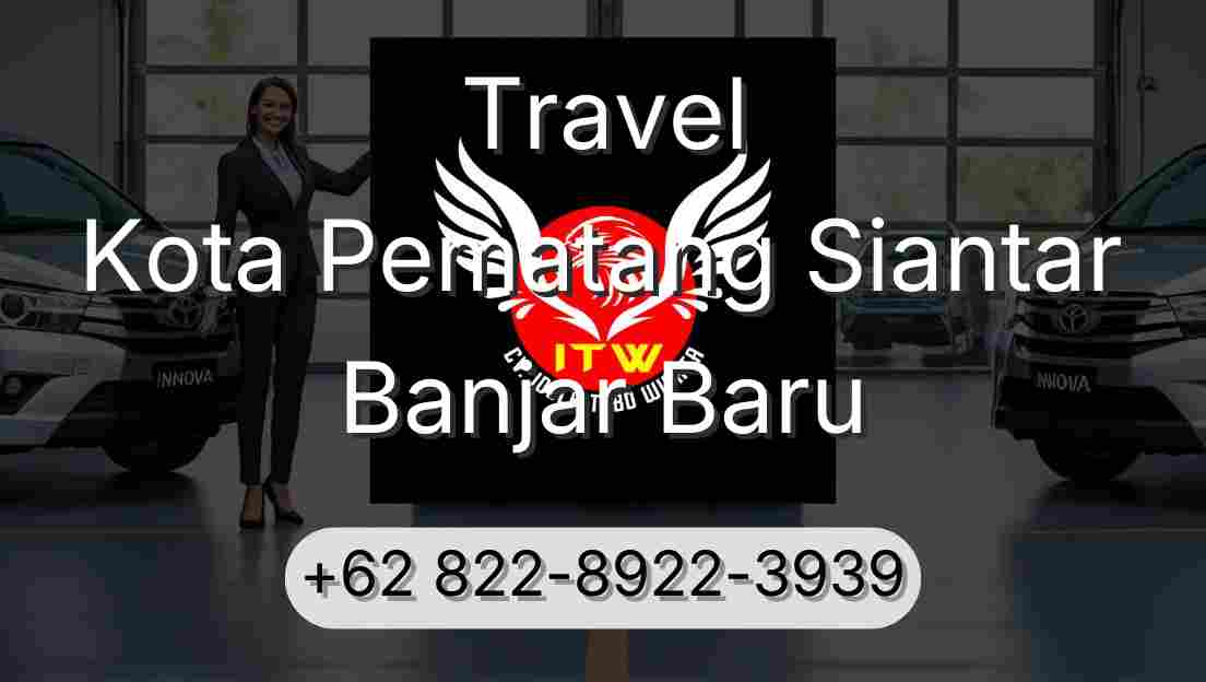 Travel Kota Pematang Siantar Banjar Baru