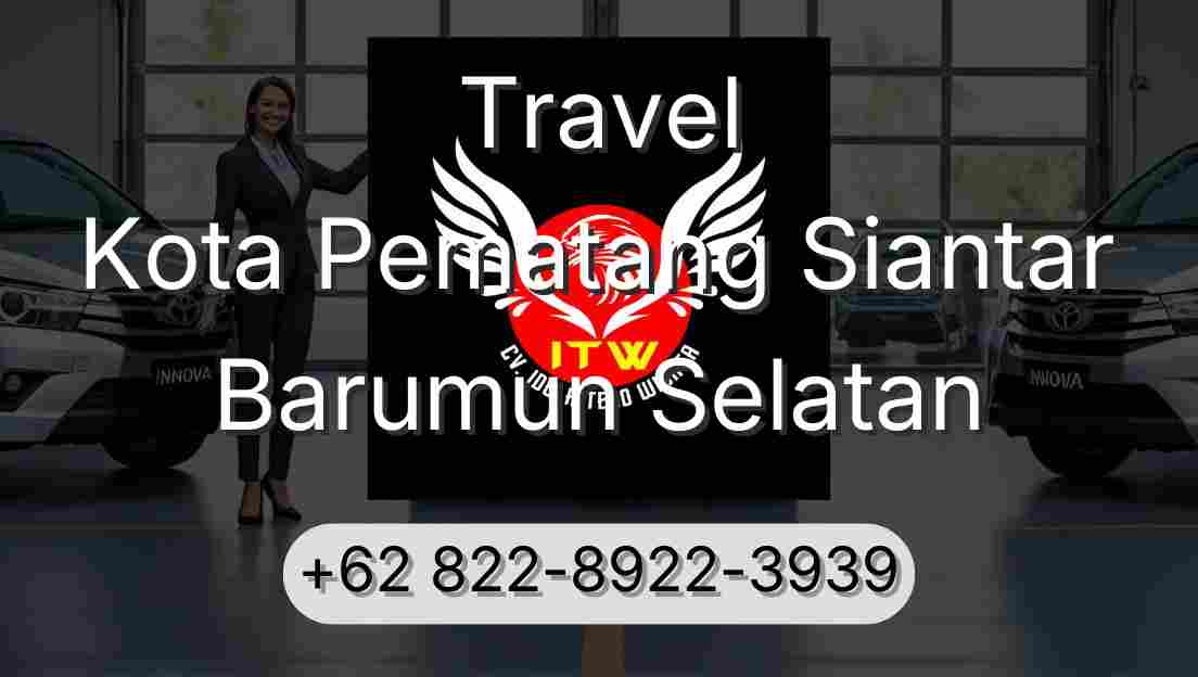 Travel Kota Pematang Siantar Barumun Selatan