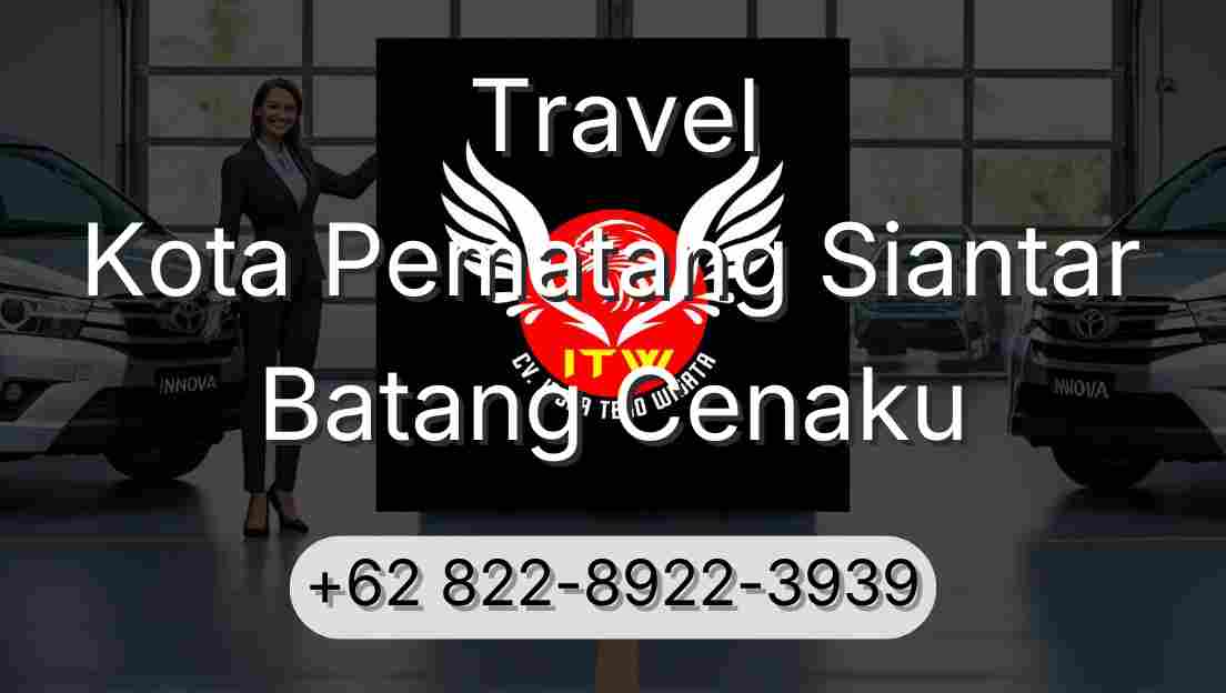 Travel Kota Pematang Siantar Batang Cenaku