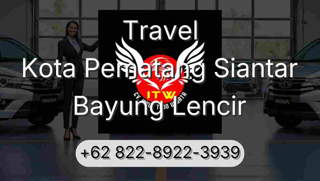 Travel Kota Pematang Siantar Bayung Lencir