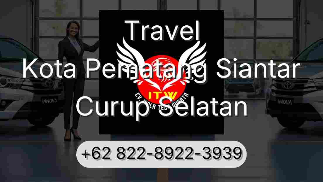 Travel Kota Pematang Siantar Curup Selatan