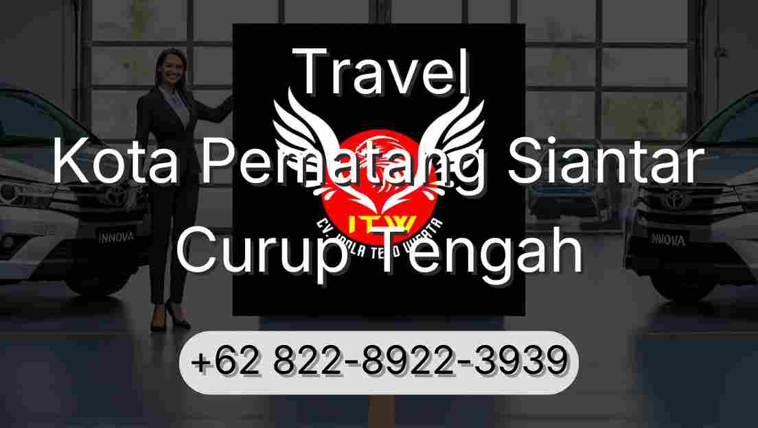 Travel Kota Pematang Siantar Curup Tengah