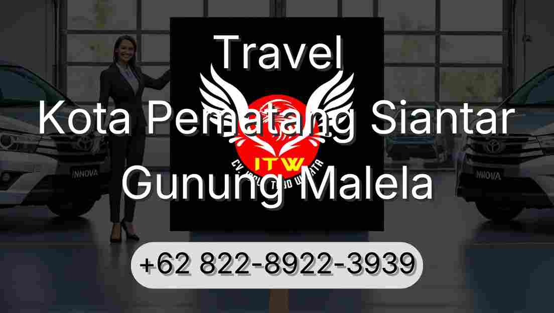 Travel Kota Pematang Siantar Gunung Malela