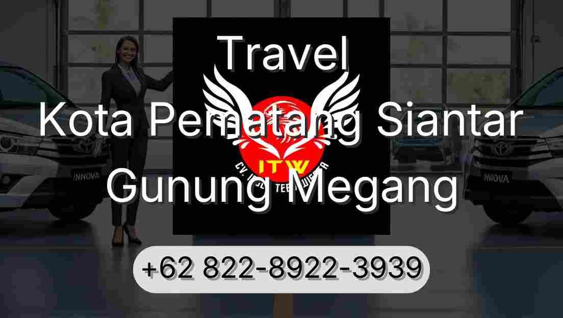 Travel Kota Pematang Siantar Gunung Megang