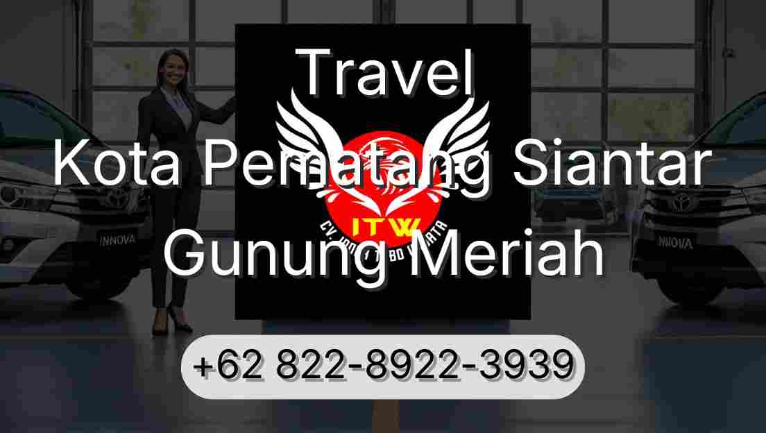 Travel Kota Pematang Siantar Gunung Meriah