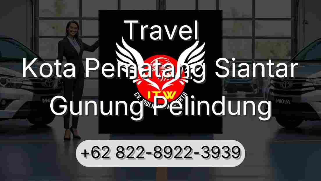 Travel Kota Pematang Siantar Gunung Pelindung