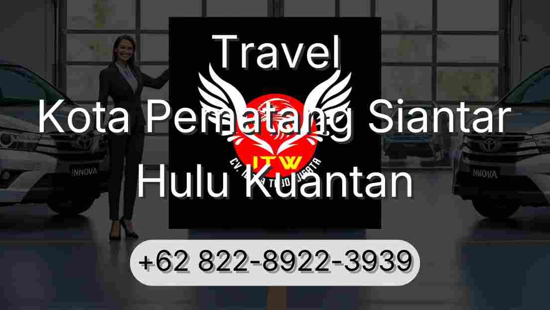 Travel Kota Pematang Siantar Hulu Kuantan