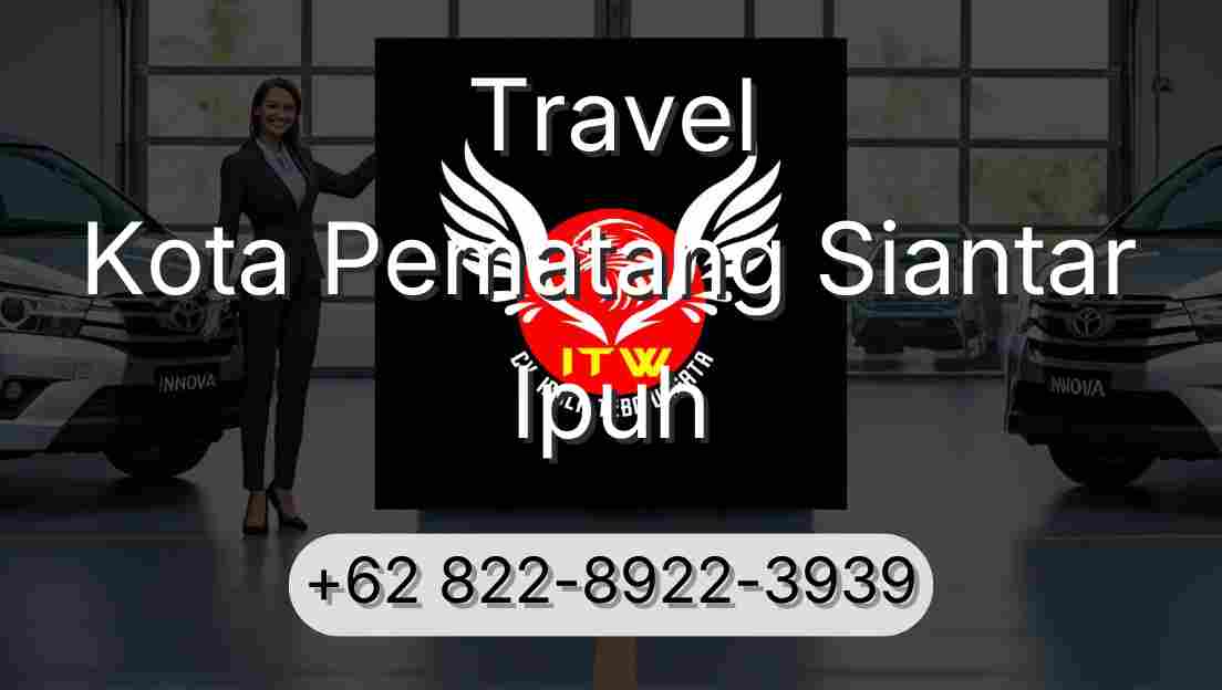 Travel Kota Pematang Siantar Ipuh