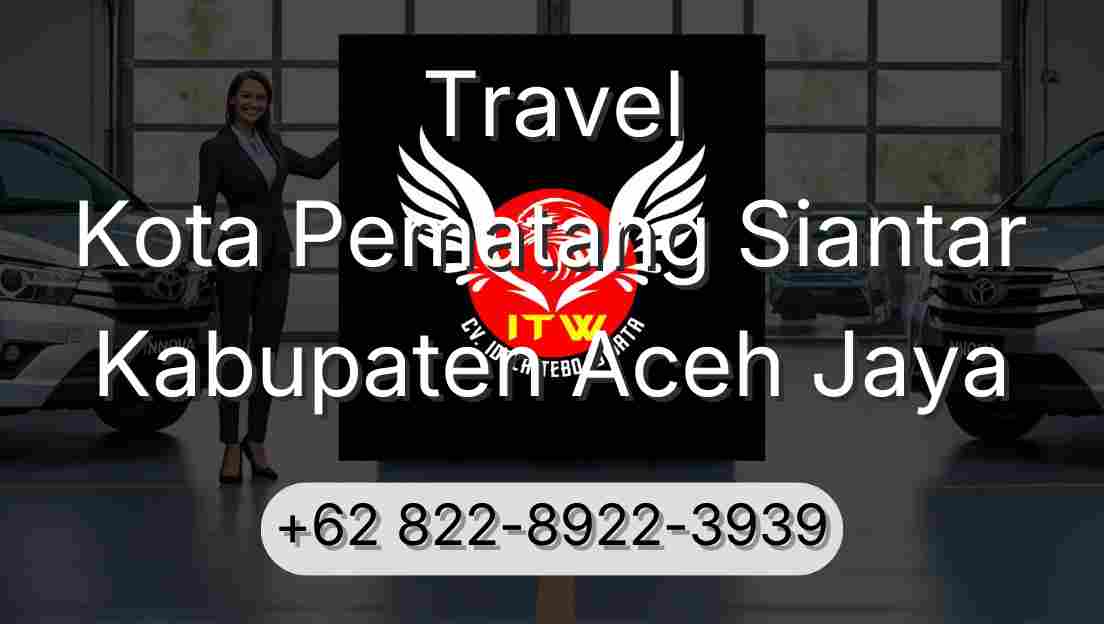 Travel Kota Pematang Siantar Kabupaten Aceh Jaya