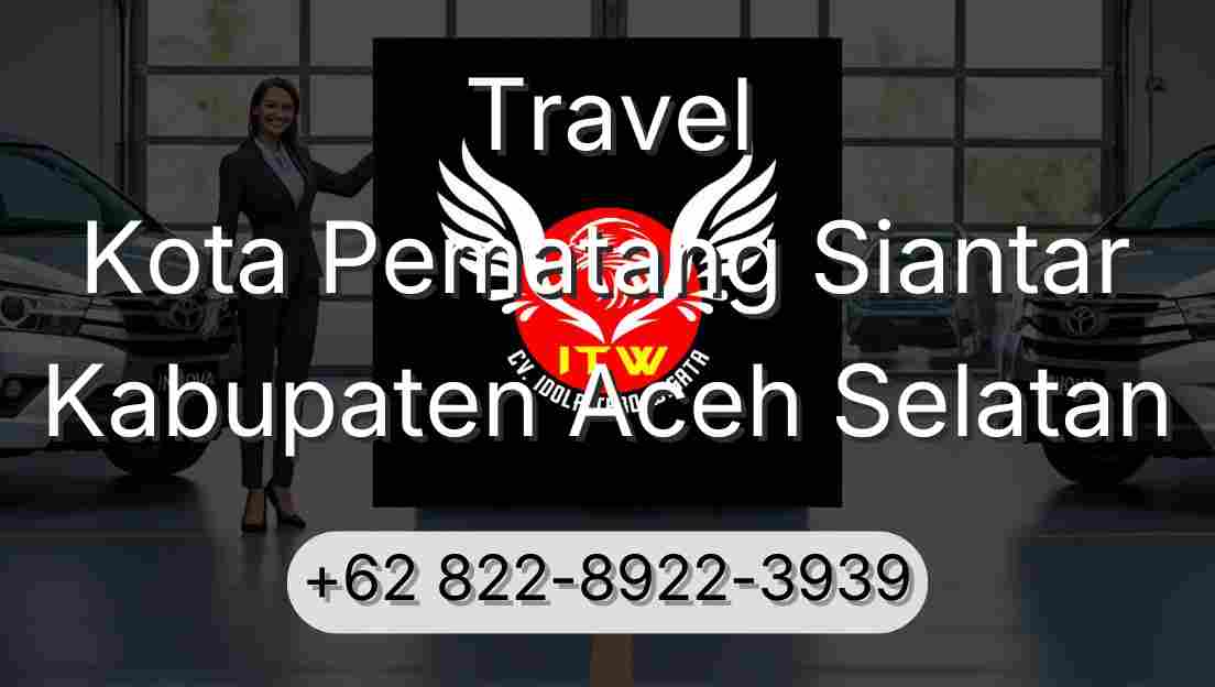 Travel Kota Pematang Siantar Kabupaten Aceh Selatan