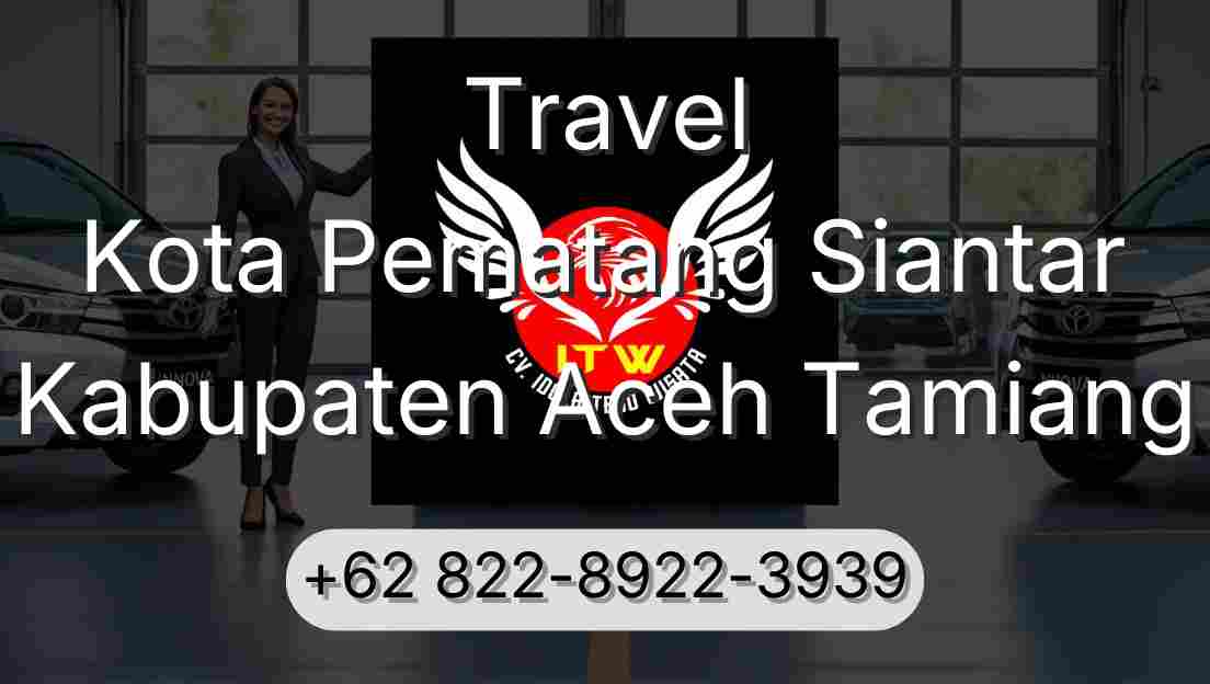 Travel Kota Pematang Siantar Kabupaten Aceh Tamiang