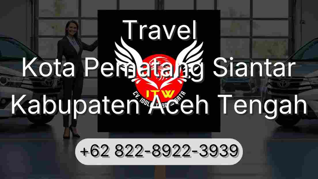 Travel Kota Pematang Siantar Kabupaten Aceh Tengah